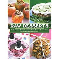 Raw Desserts: Mouthwatering Recipes for Cookies, Cakes, Pastries, Pies, and More Raw Desserts: Mouthwatering Recipes for Cookies, Cakes, Pastries, Pies, and More Hardcover Kindle