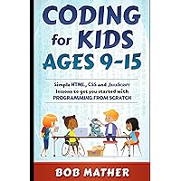 Coding for Kids Ages 9-15: Simple HTML, CSS and JavaScript lessons to get you started with Programming from Scratch (Coding for Absolute Beginners) Coding for Kids Ages 9-15: Simple HTML, CSS and JavaScript lessons to get you started with Programming from Scratch (Coding for Absolute Beginners) Paperback Audible Audiobook Kindle