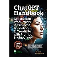 ChatGPT Handbook: AI-Powered Productivity in Business, Education, & Creativity with Prompt Engineering