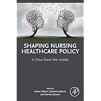 Shaping Nursing Healthcare Policy: A View from the Inside Shaping Nursing Healthcare Policy: A View from the Inside Kindle Paperback