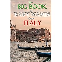 The Big Book of Baby Names from Italy: 1200+ Italian Names for Boys and Girls The Big Book of Baby Names from Italy: 1200+ Italian Names for Boys and Girls Paperback Kindle