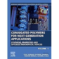Conjugated Polymers for Next-Generation Applications, Volume 1: Synthesis, Properties and Optoelectrochemical Devices (Woodhead Publishing Series in Electronic and Optical Materials) Conjugated Polymers for Next-Generation Applications, Volume 1: Synthesis, Properties and Optoelectrochemical Devices (Woodhead Publishing Series in Electronic and Optical Materials) Kindle Paperback