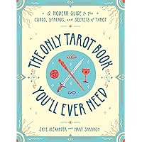The Only Tarot Book You'll Ever Need: A Modern Guide to the Cards, Spreads, and Secrets of Tarot The Only Tarot Book You'll Ever Need: A Modern Guide to the Cards, Spreads, and Secrets of Tarot Paperback Kindle
