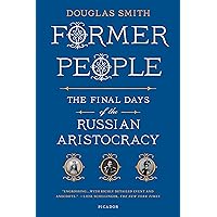 Former People: The Final Days of the Russian Aristocracy Former People: The Final Days of the Russian Aristocracy Paperback Kindle Hardcover