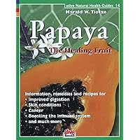 Papaya: The Healthy Fruit (Natural Health Guide) (Alive Natural Health Guides) Papaya: The Healthy Fruit (Natural Health Guide) (Alive Natural Health Guides) Paperback Mass Market Paperback