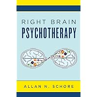 Right Brain Psychotherapy (Norton Series on Interpersonal Neurobiology) Right Brain Psychotherapy (Norton Series on Interpersonal Neurobiology) Hardcover Kindle