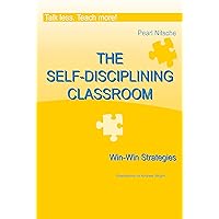 THE SELF-DISCIPLINING CLASSROOM: A structured and caring classroom © THE SELF-DISCIPLINING CLASSROOM: A structured and caring classroom © Kindle Hardcover Paperback
