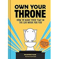 Own Your Throne: How to Make Your Time in the Loo Work for You Own Your Throne: How to Make Your Time in the Loo Work for You Hardcover Kindle