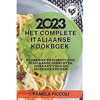Het Complete Italiaanse Kookboek 2023: Klassieke en eigentijdse Italiaanse gerechten gemaakt voor de moderne keuken (Dutch Edition)