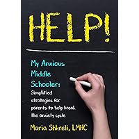 Help! My Anxious Middle Schooler: Simplified strategies for parents to help break the anxiety cycle Help! My Anxious Middle Schooler: Simplified strategies for parents to help break the anxiety cycle Paperback Kindle