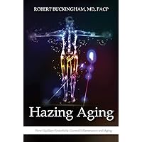 Hazing Aging: How Capillary Endothelia Control Inflammation and Aging Hazing Aging: How Capillary Endothelia Control Inflammation and Aging Kindle Paperback