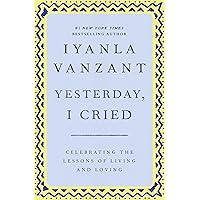 Yesterday, I Cried: Celebrating The Lessons Of Living And Loving Yesterday, I Cried: Celebrating The Lessons Of Living And Loving Paperback Kindle Hardcover Mass Market Paperback Audio, Cassette