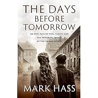 The Days Before Tomorrow: An epic tale of war, family and the enduring power of the human spirit The Days Before Tomorrow: An epic tale of war, family and the enduring power of the human spirit Paperback Kindle