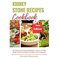 KIDNEY STONES RECIPES COOKBOOK: The Ultimate Diet Guide With Delicious And Easy-to-make Recipes To Prevent And Reverse Kidney Stone Completely KIDNEY STONES RECIPES COOKBOOK: The Ultimate Diet Guide With Delicious And Easy-to-make Recipes To Prevent And Reverse Kidney Stone Completely Kindle Paperback