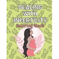 Dealing With Infertility Coloring Book: Trying To Be A Mom Coloring Book / For Women Going Through Infertility