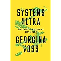 Systems Ultra: Making Sense of Technology in a Complex World Systems Ultra: Making Sense of Technology in a Complex World Kindle Hardcover