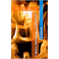 GUERRIÈRE DE PRIERE TOME 3 (French Edition) GUERRIÈRE DE PRIERE TOME 3 (French Edition) Kindle