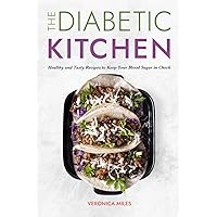 The Diabetic Kitchen: Healthy and Tasty Recipes to Keep Your Blood Sugar in Check (The Mediterranean Refresh Diet)