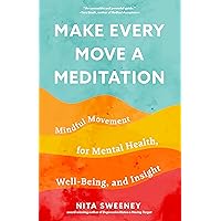 Make Every Move a Meditation: Mindful Movement for Mental Health, Well-Being, and Insight Make Every Move a Meditation: Mindful Movement for Mental Health, Well-Being, and Insight Paperback Kindle Audible Audiobook Audio CD