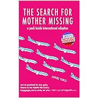 The Search for Mother Missing: A Peek Inside International Adoption (Adoption Books for Adults) The Search for Mother Missing: A Peek Inside International Adoption (Adoption Books for Adults) Kindle Paperback