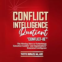 Conflict Intelligence Quotient - Conflict-IQ (R): The Missing Piece to Turbocharge Conscious Leaders’ and Organizations’ Emotional Intelligence Conflict Intelligence Quotient - Conflict-IQ (R): The Missing Piece to Turbocharge Conscious Leaders’ and Organizations’ Emotional Intelligence Audible Audiobook Paperback Kindle Hardcover