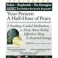 Your Present: A Half-Hour of Peace, 2nd Edition Revised and Expanded: 3 Soothing Guided Meditations for Deep Stress Relief, Effortless Sleep & Renewed Energy Your Present: A Half-Hour of Peace, 2nd Edition Revised and Expanded: 3 Soothing Guided Meditations for Deep Stress Relief, Effortless Sleep & Renewed Energy Audible Audiobook Audio CD