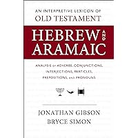 An Interpretive Lexicon of Old Testament Hebrew and Aramaic: Analysis of Adverbs, Conjunctions, Interjections, Particles, Prepositions, and Pronouns An Interpretive Lexicon of Old Testament Hebrew and Aramaic: Analysis of Adverbs, Conjunctions, Interjections, Particles, Prepositions, and Pronouns Paperback