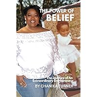 The Power of Belief: The Journey of An Extraordinary Entrepreneur The Power of Belief: The Journey of An Extraordinary Entrepreneur Paperback Kindle