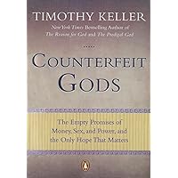 Counterfeit Gods: The Empty Promises of Money, Sex, and Power, and the Only Hope that Matters Counterfeit Gods: The Empty Promises of Money, Sex, and Power, and the Only Hope that Matters Paperback Audible Audiobook Kindle Hardcover MP3 CD