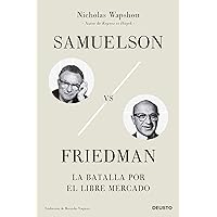 Samuelson vs Friedman: La batalla por el libre mercado Samuelson vs Friedman: La batalla por el libre mercado Paperback Kindle