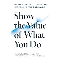 Show the Value of What You Do: Measuring and Achieving Success in Any Endeavor Show the Value of What You Do: Measuring and Achieving Success in Any Endeavor Paperback Audible Audiobook Kindle