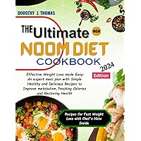 THE ULTIMATE NOOM DIET COOKBOOK: Effective Weight Loss made Easy: An expert meal plan with Simple Healthy and Delicious Recipes to Improve metabolism, Tracking Calories and Restoring Health