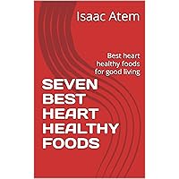 SEVEN BEST HEART HEALTHY FOODS : Best heart healthy foods for good living