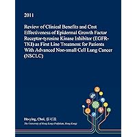 Review of Clinical Benefits and Cost Effectiveness of Epidermal Growth Factor Receptor-tyrosine Kinase Inhibitor (EGFR-TKI) as First Line Treatment ... Advanced Non-small Cell Lung Cancer (NSCLC)
