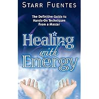 Healing With Energy: The Definitive Guide to Hands-On Techniques From a Master Healing With Energy: The Definitive Guide to Hands-On Techniques From a Master Paperback Kindle