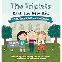The Triplets Meet the New Kid: A Nina, Nancy & NoNo Lesson on Kindness The Triplets Meet the New Kid: A Nina, Nancy & NoNo Lesson on Kindness Hardcover Paperback Kindle