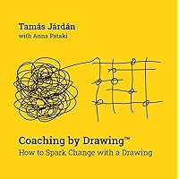 Coaching by Drawing™: How to Spark Change with a Drawing Coaching by Drawing™: How to Spark Change with a Drawing Kindle Paperback