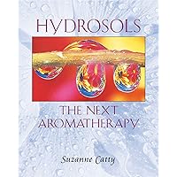 Hydrosols: The Next Aromatherapy Hydrosols: The Next Aromatherapy Paperback Kindle