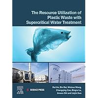 The Resource Utilization of Plastic Waste with Supercritical Water Treatment The Resource Utilization of Plastic Waste with Supercritical Water Treatment Kindle Paperback