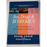 Sex, Drugs and Economics: An Unconventional Intro to Economics Sex, Drugs and Economics: An Unconventional Intro to Economics Paperback Hardcover