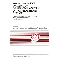 The Noninvasive Evaluation of Hemodynamics in Congenital Heart Disease: Doppler Ultrasound Applications in the Adult and Pediatric Patient with Congenital ... in Cardiovascular Medicine Book 114) The Noninvasive Evaluation of Hemodynamics in Congenital Heart Disease: Doppler Ultrasound Applications in the Adult and Pediatric Patient with Congenital ... in Cardiovascular Medicine Book 114) Kindle Paperback