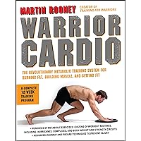 Warrior Cardio: The Revolutionary Metabolic Training System for Burning Fat, Building Muscle, and Getting Fit Warrior Cardio: The Revolutionary Metabolic Training System for Burning Fat, Building Muscle, and Getting Fit Kindle Paperback Hardcover