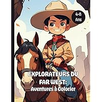 Explorateurs du Far West: Aventures à Colorier: Livre de coloriage pour enfants de 4 à 8 ans (French Edition)