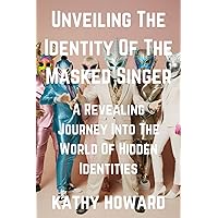 Unveiling The Identity Of The Masked Singer: A Revealing Journey Into The World Of Hidden Identities Unveiling The Identity Of The Masked Singer: A Revealing Journey Into The World Of Hidden Identities Kindle Paperback