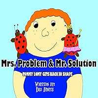 Mrs. Problem & Mr. Solution, Tommy Lomy gets back in shape. (Healthy Children Book 4)