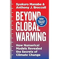 Beyond Global Warming: How Numerical Models Revealed the Secrets of Climate Change Beyond Global Warming: How Numerical Models Revealed the Secrets of Climate Change Hardcover Kindle Audible Audiobook Paperback