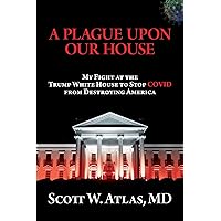 A Plague Upon Our House: My Fight at the Trump White House to Stop COVID from Destroying America A Plague Upon Our House: My Fight at the Trump White House to Stop COVID from Destroying America Hardcover Kindle Audible Audiobook Paperback Audio CD