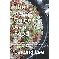 The Vegan Guide for Asian Food: The most delicious and important formulas from Asia For beginners and advanced and any diet