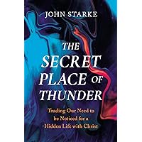 The Secret Place of Thunder: Trading Our Need to Be Noticed for a Hidden Life with Christ The Secret Place of Thunder: Trading Our Need to Be Noticed for a Hidden Life with Christ Paperback Audible Audiobook Kindle Audio CD