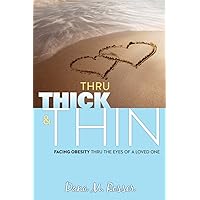 Thru Thick & Thin: Facing Obesity thru the Eyes of a Loved One Thru Thick & Thin: Facing Obesity thru the Eyes of a Loved One Kindle Hardcover Paperback